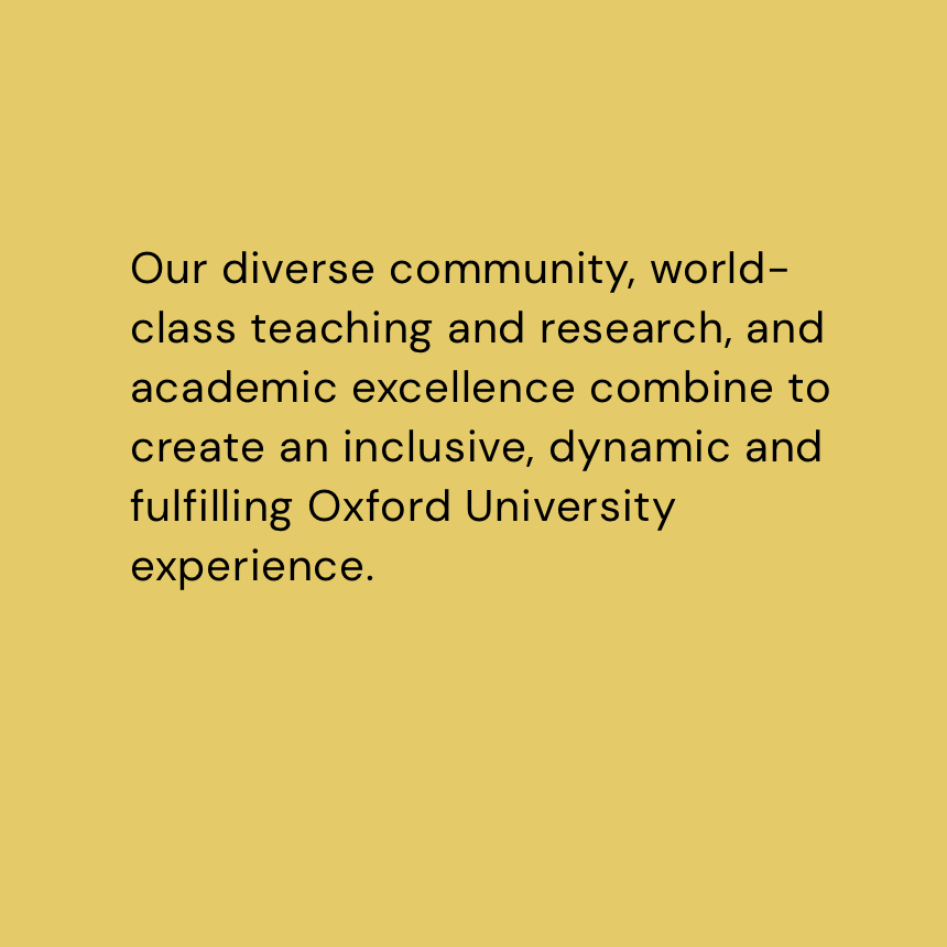 Image reads 'Our diverse community, world-class teaching and research, and academic excellent combine to create an inclusive, dynamic and fulfilling Oxford University experience.' on a golden yellow background